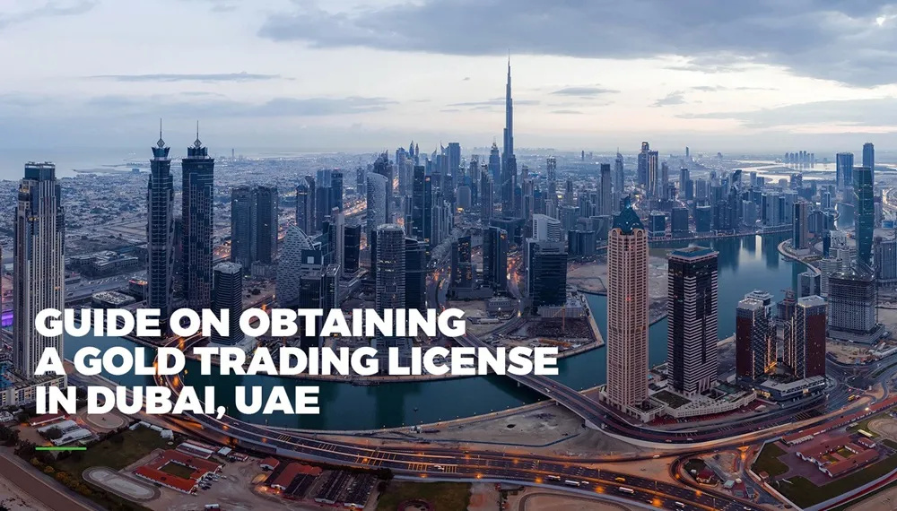 Guide on obtaining gold trading license in Dubai, UAE