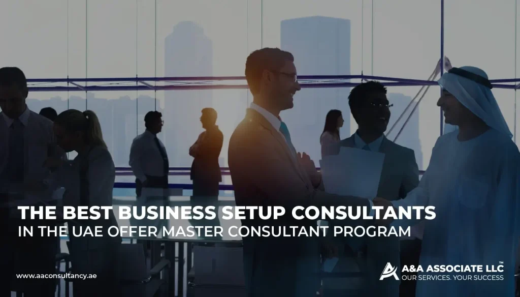 The Best Business Setup Consultants in the UAE Offer Master Consultant Program